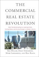 Miller, Rex; Strombom, Dean; Iammarino, Mark; Black, Bill - The Commercial Real Estate Revolution. Nine Transforming Keys to Lowering Costs, Cutting Waste, and Driving Change in a Broken Industry.  - 9780470457467 - V9780470457467