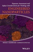 Michael J. Ellenbecker - Exposure Assessment and Safety Considerations for Working with Engineered Nanoparticles - 9780470467060 - V9780470467060