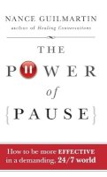 Nance Guilmartin - The Power of Pause: How to be More Effective in a Demanding, 24/7 World - 9780470478271 - V9780470478271