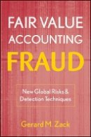 Gerard M. Zack - Fair Value Accounting Fraud: New Global Risks and Detection Techniques - 9780470478585 - V9780470478585
