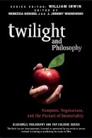 William (Ed) Irwin - Twilight and Philosophy: Vampires, Vegetarians, and the Pursuit of Immortality - 9780470484234 - V9780470484234