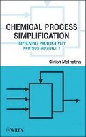 Girish K. Malhotra - Chemical Process Simplification: Improving Productivity and Sustainability - 9780470487549 - V9780470487549