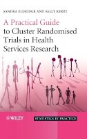 Sandra Eldridge - A Practical Guide to Cluster Randomised Trials in Health Services Research - 9780470510476 - V9780470510476