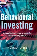 James Montier - Behavioural Investing: A Practitioner´s Guide to Applying Behavioural Finance - 9780470516706 - V9780470516706