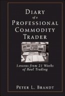 Peter L. Brandt - Diary of a Professional Commodity Trader: Lessons from 21 Weeks of Real Trading - 9780470521458 - V9780470521458