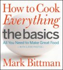 Mark Bittman - How to Cook Everything: The Basics: All You Need to Make Great Food--With 1,000 Photos: A Beginner Cookbook - 9780470528068 - V9780470528068