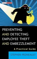 Stephen Pedneault - Preventing and Detecting Employee Theft and Embezzlement: A Practical Guide - 9780470545713 - V9780470545713
