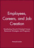 Manuel London - Employees, Careers, and Job Creation: Developing Growth-Oriented Human Resources Strategies and Programs - 9780470547663 - V9780470547663