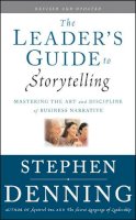 Stephen Denning - The Leader´s Guide to Storytelling: Mastering the Art and Discipline of Business Narrative - 9780470548677 - V9780470548677