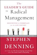 Stephen Denning - The Leader´s Guide to Radical Management: Reinventing the Workplace for the 21st Century - 9780470548684 - V9780470548684