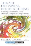 H Kent Baker - The Art of Capital Restructuring: Creating Shareholder Value through Mergers and Acquisitions - 9780470569511 - V9780470569511