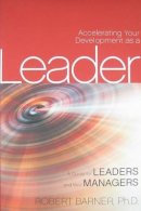 Robert Barner - Accelerating Your Development as a Leader: A Guide for Leaders and their Managers - 9780470593646 - V9780470593646