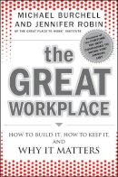 Michael J. Burchell - The Great Workplace: How to Build It, How to Keep It, and Why It Matters - 9780470596265 - V9780470596265