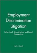 Frank J. Landy - Employment Discrimination Litigation: Behavioral, Quantitative, and Legal Perspectives - 9780470598252 - V9780470598252