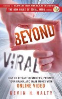 Kevin Nalty - Beyond Viral: How to Attract Customers, Promote Your Brand, and Make Money with Online Video - 9780470598887 - V9780470598887