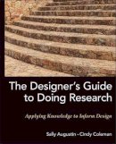 Sally Augustin - The Designer´s Guide to Doing Research: Applying Knowledge to Inform Design - 9780470601730 - V9780470601730