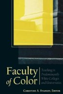 Christine A Stanley - Faculty of Color: Teaching in Predominantly White Colleges and Universities - 9780470623138 - V9780470623138