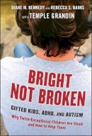 Diane M. Kennedy - Bright Not Broken: Gifted Kids, ADHD, and Autism - 9780470623329 - V9780470623329