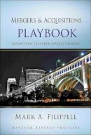 Mark A. Filippell - Mergers and Acquisitions Playbook: Lessons from the Middle-Market Trenches - 9780470627532 - V9780470627532