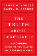 James M. Kouzes - The Truth about Leadership: The No-fads, Heart-of-the-Matter Facts You Need to Know - 9780470633540 - V9780470633540