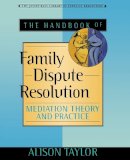 Alison Taylor - The Handbook of Family Dispute Resolution: Mediation Theory and Practice - 9780470635506 - V9780470635506