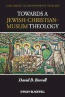 David B. Burrell - Towards a Jewish-Christian-Muslim Theology - 9780470657553 - V9780470657553