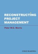 Peter W. G. Morris - Reconstructing Project Management - 9780470659076 - V9780470659076