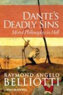 Raymond Belliotti - Dante´s Deadly Sins: Moral Philosophy In Hell - 9780470671054 - V9780470671054