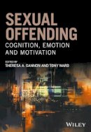 Theresa A. Gannon (Ed.) - Sexual Offending: Cognition, Emotion and Motivation - 9780470683521 - V9780470683521