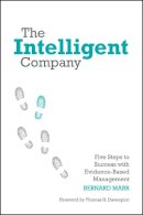 Bernard Marr - The Intelligent Company: Five Steps to Success with Evidence-Based Management - 9780470685952 - V9780470685952