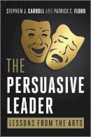 Stephen Carroll - The Persuasive Leader: Lessons from the Arts - 9780470688281 - V9780470688281