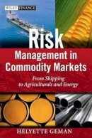 Helyette Geman - Risk Management in Commodity Markets: From Shipping to Agriculturals and Energy - 9780470694251 - V9780470694251