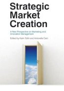 Karin Tollin (Ed.) - Strategic Market Creation: A New Perspective on Marketing and Innovation Management - 9780470694275 - V9780470694275