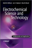 Keith Oldham - Electrochemical Science and Technology: Fundamentals and Applications - 9780470710845 - V9780470710845