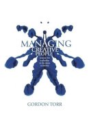 Gordon Torr - Managing Creative People: Lessons in Leadership for the Ideas Economy - 9780470726457 - V9780470726457