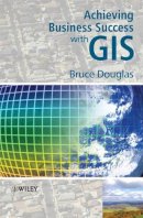 Bruce Douglas - Achieving Business Success with GIS - 9780470727249 - V9780470727249