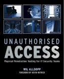 Wil Allsopp - Unauthorised Access: Physical Penetration Testing For IT Security Teams - 9780470747612 - V9780470747612