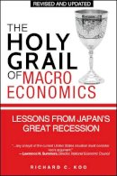 Richard C. Koo - The Holy Grail of Macroeconomics: Lessons from Japan´s Great Recession - 9780470824948 - V9780470824948