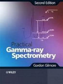 Gordon Gilmore - Practical Gamma-Ray Spectroscopy - 9780470861967 - V9780470861967