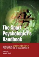 Joaquin Dosil - The Sport Psychologist´s Handbook: A Guide for Sport-Specific Performance Enhancement - 9780470863565 - V9780470863565