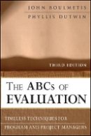 John Boulmetis - The ABCs of Evaluation: Timeless Techniques for Program and Project Managers - 9780470873540 - V9780470873540