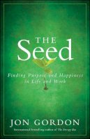 Jon Gordon - The Seed: Finding Purpose and Happiness in Life and Work - 9780470888568 - V9780470888568