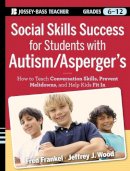 Fred Frankel - Social Skills Success for Students with Autism / Asperger's: Helping Adolescents on the Spectrum to Fit In (Jossey-Bass teacher) - 9780470952382 - V9780470952382