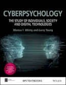 Monica T. Whitty - Cyberpsychology: The Study of Individuals, Society and Digital Technologies (BPS Textbooks in Psychology) - 9780470975626 - V9780470975626