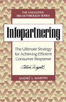 Andre J. Martin - Infopartnering: The Ultimate Strategy for Achieving Efficient Consumer Response - 9780471131953 - KEX0164140