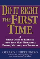 Gerard I. Nierenberg - Doing It Right the First Time: A Short Guide to Learning From Your Most Memorable Errors, Mistakes, and Blunders: A Short Guide to Learning from Your Most Memorable Errors, Mistakes and Blunders - 9780471148890 - V9780471148890