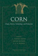 C  Wayne Smith - Corn: Origin, History, Technology, and Production (Wiley Series in Crop Science) - 9780471411840 - V9780471411840