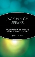 Janet Lowe - Jack Welch Speaks: Wisdom from the World's Greatest Business Leader - 9780471413363 - V9780471413363