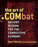 Shawn P. McCarthy - The Art of .COMbat: Ancient Wisdom for the Competitive Economy - 9780471415190 - KT00000932