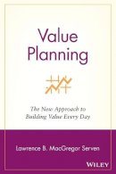 Lawrence B. Macgregor Serven - Value Planning: The New Approach to Building Value Every Day - 9780471438106 - KRS0003917